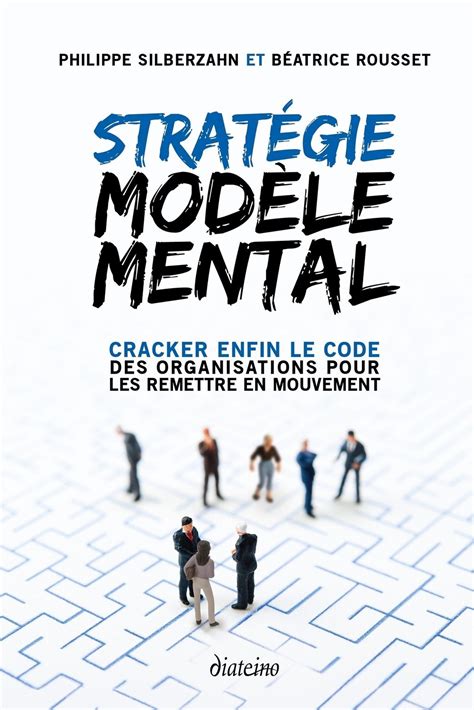 Stratégie Modèle Mental : Cracker enfin le code des organisations pour les remettre en mouvement